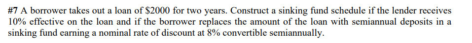 7 A Borrower Takes Out A Loan Of 2000 For Two Years Construct A Sinking Fund Schedule If The Lender Receives 10 Effe 1