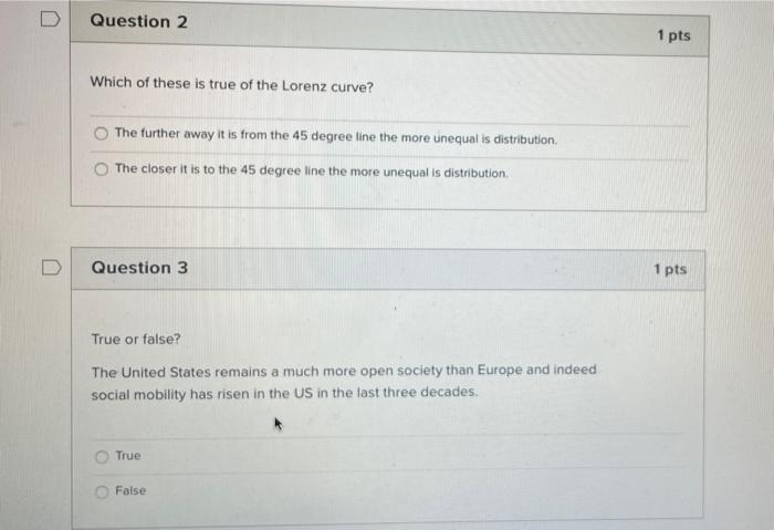 Question 2 1 Pts Which Of These Is True Of The Lorenz Curve The Further Away It Is From The 45 Degree Line The More Une 1