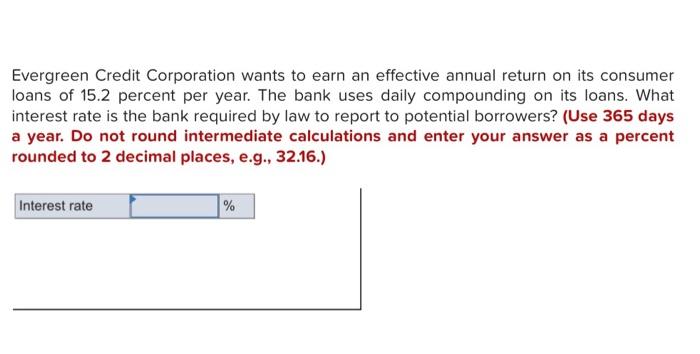 Evergreen Credit Corporation Wants To Earn An Effective Annual Return On Its Consumer Loans Of 15 2 Percent Per Year Th 1