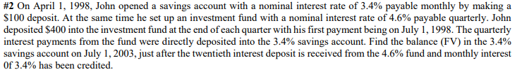 2 On April 1 1998 John Opened A Savings Account With A Nominal Interest Rate Of 3 4 Payable Monthly By Making A 100 1