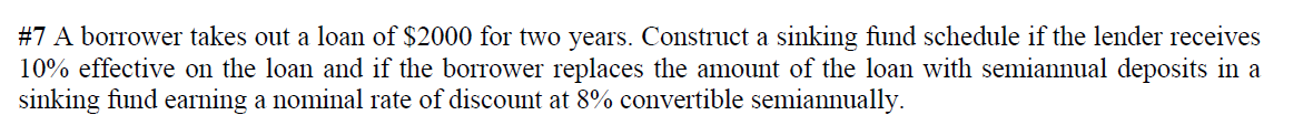 7 A Borrower Takes Out A Loan Of 2000 For Two Years Construct A Sinking Fund Schedule If The Lender Receives 10 Effe 1