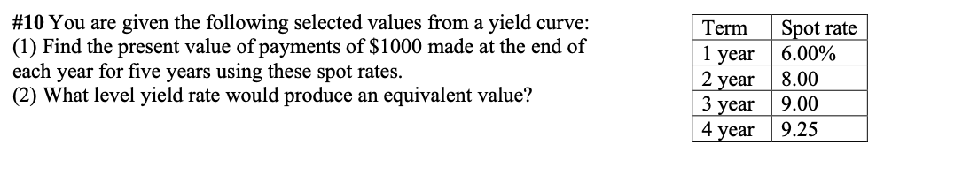 Term 10 You Are Given The Following Selected Values From A Yield Curve 1 Find The Present Value Of Payments Of 1000 1