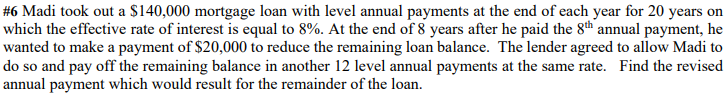6 Madi Took Out A 140 000 Mortgage Loan With Level Annual Payments At The End Of Each Year For 20 Years On Which The E 1