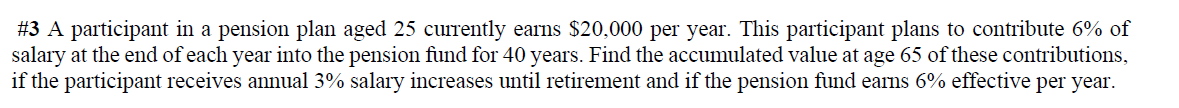 3 A Participant In A Pension Plan Aged 25 Currently Earns 20 000 Per Year This Participant Plans To Contribute 6 Of 1