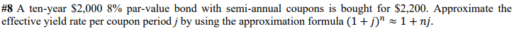 8 A Ten Year 2 000 8 Par Value Bond With Semi Annual Coupons Is Bought For 2 200 Approximate The Effective Yield Ra 1
