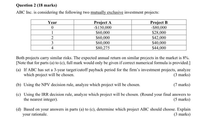 Question 2 18 Marks Abc Inc Is Considering The Following Two Mutually Exclusive Investment Projects Year 0 1 2 3 4 P 1