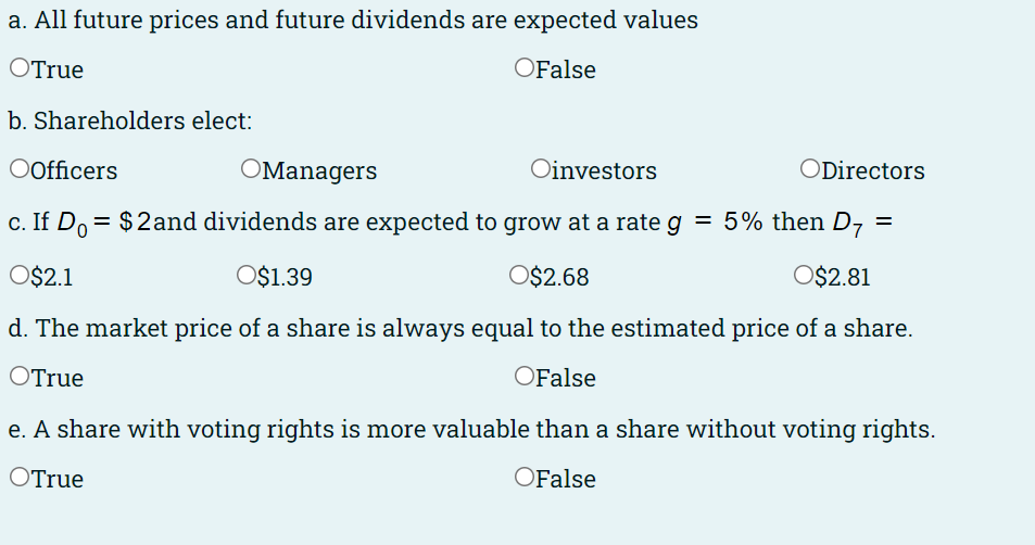 A All Future Prices And Future Dividends Are Expected Values O True O False B Shareholders Elect O Officers O Manager 1