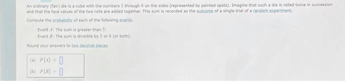 An Ordinary Pair Die Is Cube With The Numbers Through On The Sides Represented By Painted Spots Imagine That Such A 1