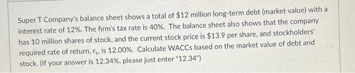 A Super T Company S Balance Sheet Shows A Total Of 12 Million Long Term Debt Market Value With A Interest Rate Of 12 1