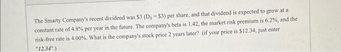 The Smarty Company S Recent Dividend Was 3 D 3 Per Share And That Dividend Is Expected To Grow At A Constant Rat 1