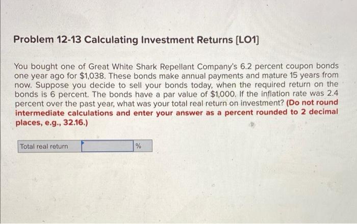 Problem 12 13 Calculating Investment Returns Lo1 You Bought One Of Great White Shark Repellant Company S 6 2 Percent C 1