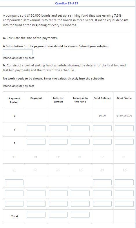 Question 13 Of 13 A Company Sold 150 000 Bonds And Set Up A Sinking Fund That Was Earning 7 5 Compounded Semi Annually 1
