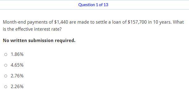 Question 1 Of 13 Month End Payments Of 1 440 Are Made To Settle A Loan Of 157 700 In 10 Years What Is The Effective I 1