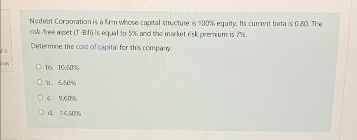Nodebt Corporation Is A Firm Whose Capital Structure Is 100 Equity Its Current Beta Is 0 80 The Risk Free Asset T Bi 1