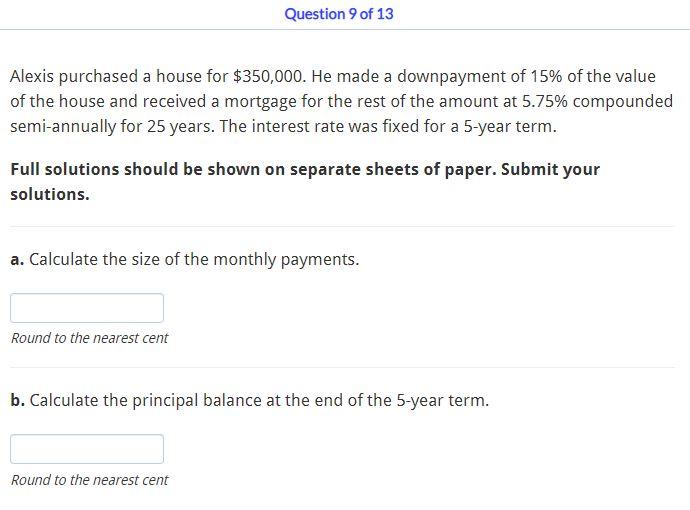Question 9 Of 13 Alexis Purchased A House For 350 000 He Made A Downpayment Of 15 Of The Value Of The House And Recei 1