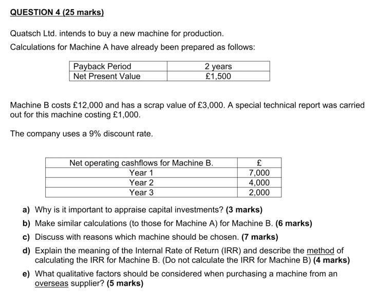 Question 4 25 Marks Quatsch Ltd Intends To Buy A New Machine For Production Calculations For Machine A Have Already 1