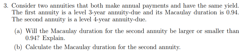 3 Consider Two Annuities That Both Make Annual Payments And Have The Same Yield The First Annuity Is A Level 3 Year An 1