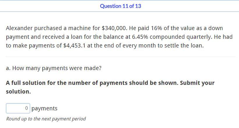 Question 11 Of 13 Alexander Purchased A Machine For 340 000 He Paid 16 Of The Value As A Down Payment And Received A 1