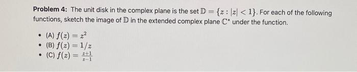 Problem 4 The Unit Disk In The Complex Plane Is The Set D Z 12 1 For Each Of The Following Functions Sketch The 1