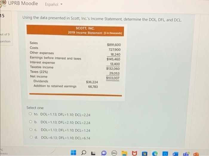 Uprb Moodle Espanol 15 Using The Data Presented In Scott Inc S Income Statement Determine The Dol Dfl And Dcl Scot 1