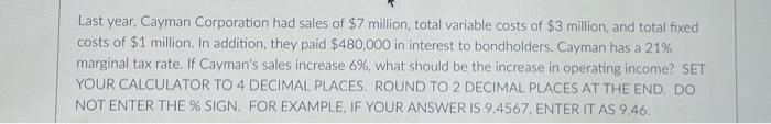 Last Year Cayman Corporation Had Sales Of 7 Million Total Variable Costs Of 3 Million And Total Fixed Costs Of 1 M 1