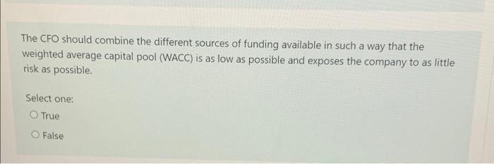 The Cfo Should Combine The Different Sources Of Funding Available In Such A Way That The Weighted Average Capital Pool 1