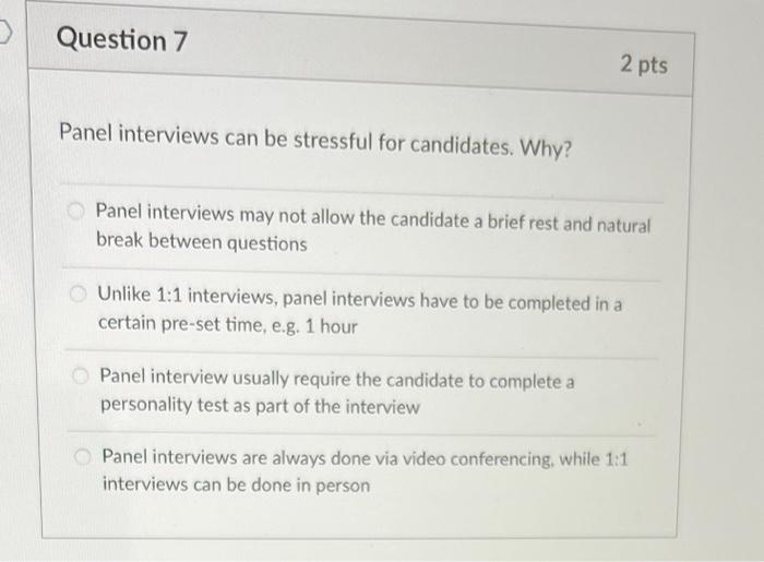 Question 7 2 Pts Panel Interviews Can Be Stressful For Candidates Why Panel Interviews May Not Allow The Candidate A 1