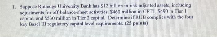1 Suppose Rutledge University Bank Has 12 Billion In Risk Adjusted Assets Including Adjustments For Off Balance Sheet 1
