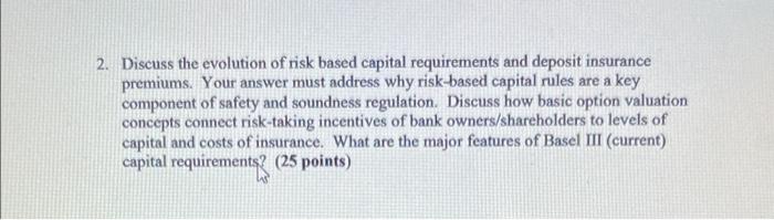 2 Discuss The Evolution Of Risk Based Capital Requirements And Deposit Insurance Premiums Your Answer Must Address Why 1