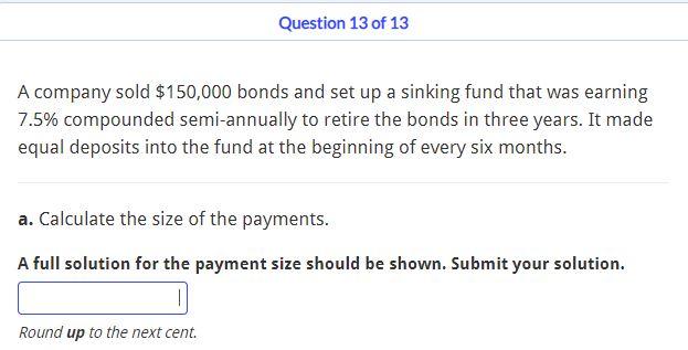 Question 13 Of 13 A Company Sold 150 000 Bonds And Set Up A Sinking Fund That Was Earning 7 5 Compounded Semi Annually 1