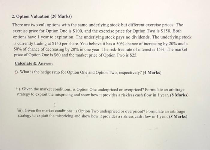 2 Option Valuation 20 Marks There Are Two Call Options With The Same Underlying Stock But Different Exercise Prices 1