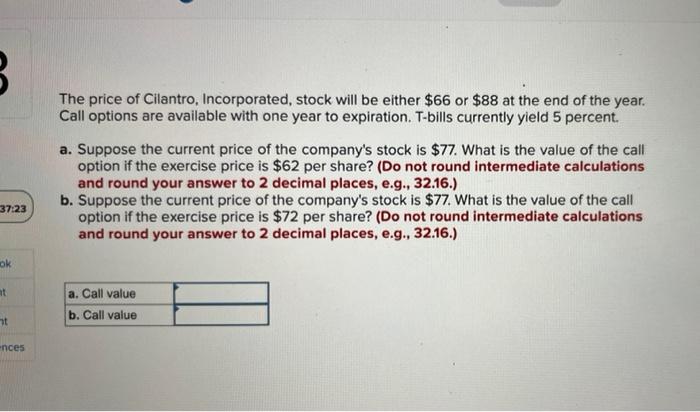 The Price Of Cilantro Incorporated Stock Will Be Either 66 Or 88 At The End Of The Year Call Options Are Available 1