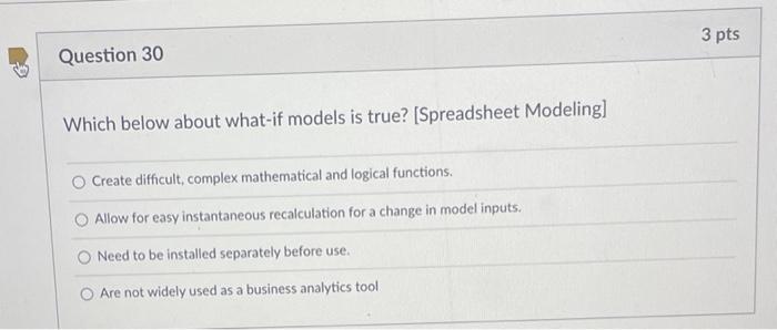 3 Pts Question 30 Which Below About What If Models Is True Spreadsheet Modeling O Create Difficult Complex Mathemati 1