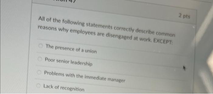 2pts All Of The Following Statements Correctly Describe Common Reasons Why Employees Are Disengaged At Work Except The 1