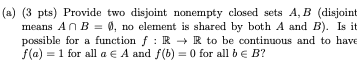 A 3 Pts Provide Two Disjoint Nonempty Closed Sets A B Disjoint Means An B 0 No Element Is Shared By Both A And 1