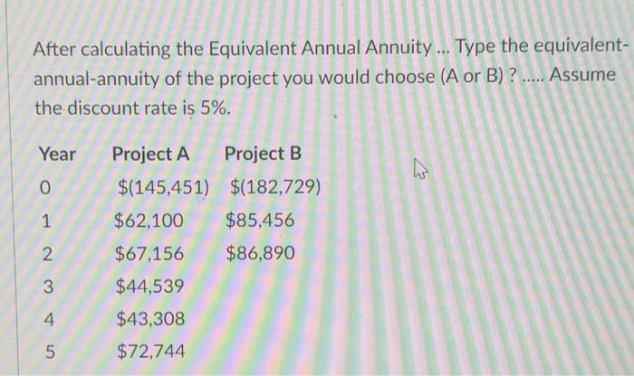 After Calculating The Equivalent Annual Annuity Type The Equivalent Annual Annuity Of The Project You Would Choose 1