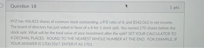 Question 18 1 Pts Xyz Has 406 823 Shares Of Common Stock Outstanding A P E Ratio Of 8 And 542 062 In Net Income The 1