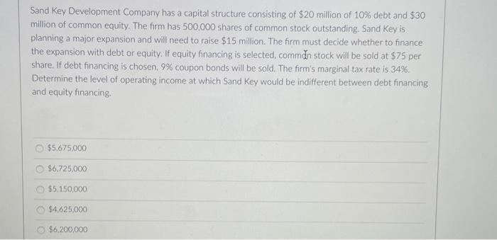 Sand Key Development Company Has A Capital Structure Consisting Of 20 Million Of 10 Debt And 30 Million Of Common Equ 1