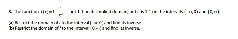 8 The Function F X 1 Is Not 1 1 On Its Implied Domain But It Is 1 1 On The Intervals 0 0 And 0 00 A Restri 1