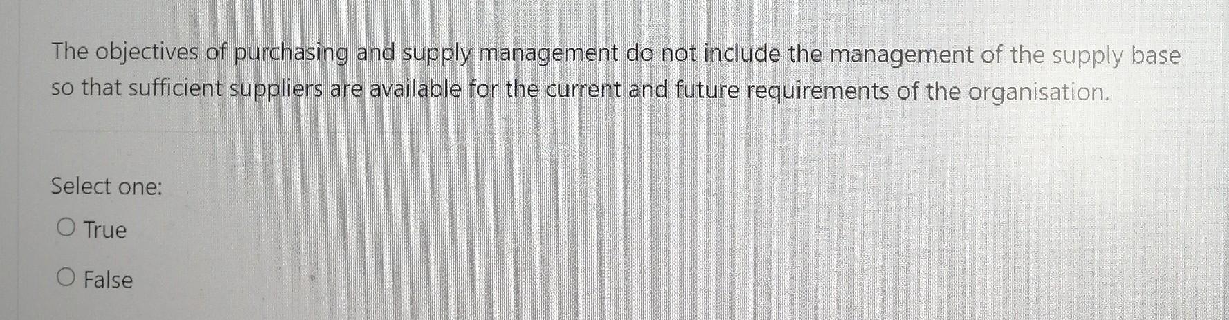 The Objectives Of Purchasing And Supply Management Do Not Include The Management Of The Supply Base So That Sufficient S 1