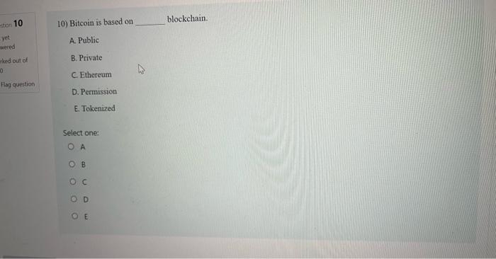 Blockchain Ution 10 10 Bitcoin Is Based On Yet Wered A Public B Private Rked Out Of 0 C Ethereum Hlag Question D Per 1
