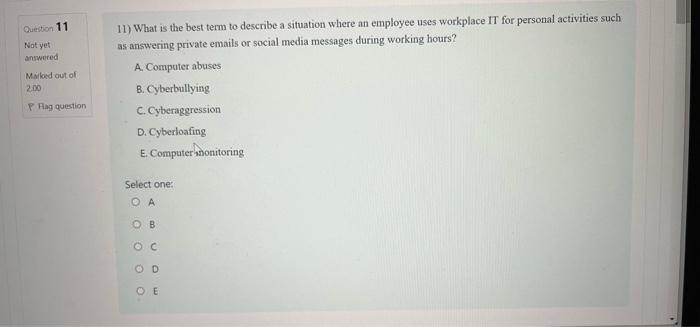 Question 11 Not Yet Answered Maked Out Of 2 00 11 What Is The Best Term To Describe A Situation Where An Employee Uses 1