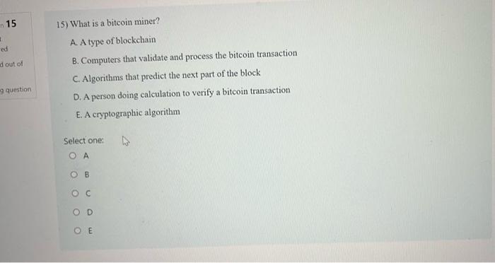 15 15 What Is A Bitcoin Miner Ed D Out Of A A Type Of Blockchain B Computers That Validate And Process The Bitcoin T 1