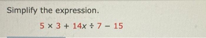 Simplify The Expression 5 X 3 14x 7 15 1