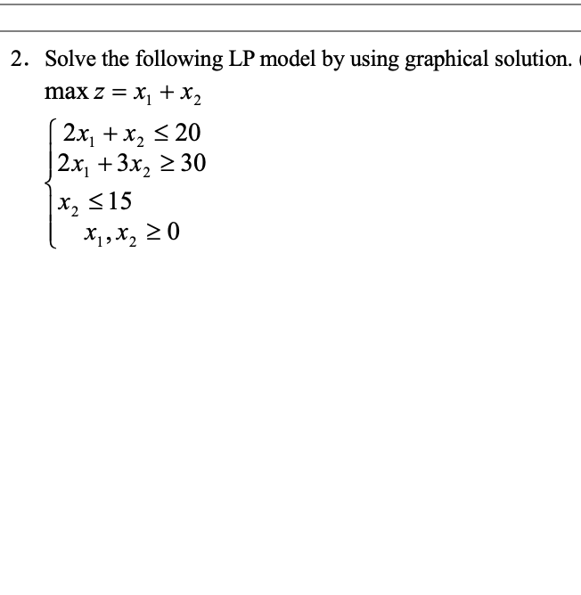 2 Solve The Following Lp Model By Using Graphical Solution Max Z Xy X2 2x X2 20 2 X 3x 30 X2 X2 5 1