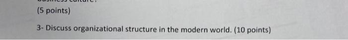 5 Points 3 Discuss Organizational Structure In The Modern World 10 Points 1