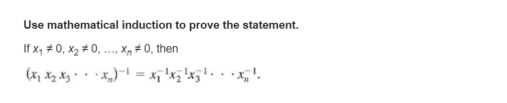 Use Mathematical Induction To Prove The Statement If Xq 0 X2 0 Xn 0 Then 1 Xz Xz X X X2 X3 1