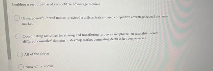 Building A Resource Based Competitive Advantage Requires Using Powerful Brand Names To Extend A Differentiation Based C 1