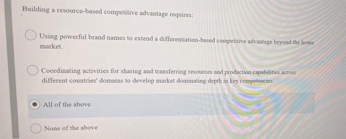 Building A Resource Based Competitive Advantage Requires Using Powerful Brand Names To Extend A Differentiation Based C 1
