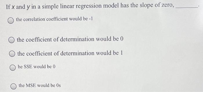 If X And Y In A Simple Linear Regression Model Has The Slope Of Zero The Correlation Coefficient Would Be 1 The Coeff 1